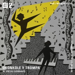 Guest mix for Okonkole Y Trompa (NTS 28/02/18)
