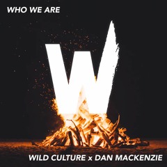 Wild Culture, Dan Mackenzie - Who We Are [OUT NOW]