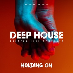 Deep House Ableton Template "Holding On"