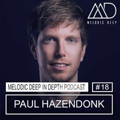 MELODIC DEEP IN DEPTH PODCAST #018 / PAUL HAZENDONK