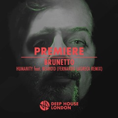 Premiere: Brunetto - Humanity Feat. Bearoid (Fernando Lagreca Remix)