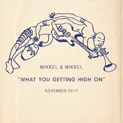 Mikkel & Mikkel - "What You Getting High On"