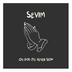 Sevim - On God I'll Never Stop