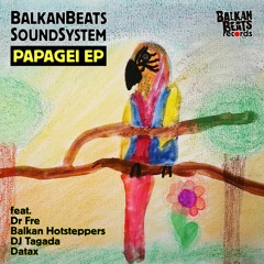 ★ BalkanBeats Soundsystem ★ Papagei ★ Dr Fre & Balkan Hotsteppers Remix ★
