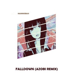 NANNOBASS - Falldown (Azobi Remix)(FREE)