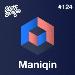 SlothBoogie Guestmix #124  - Maniqin