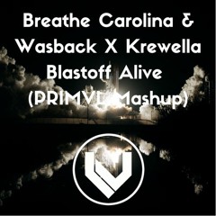 Breathe Carolina & Wasback X Krewella - Blastoff Alive (PRIMVL Mashup)