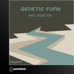 Premiere: Genetic Funk - You Need Me - Grounded Records