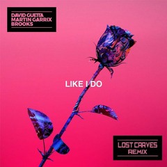 David Guetta, Martin Garrix & Brooks - Like I Do (Lost Carves Remix)"FREE DOWNLOAD"