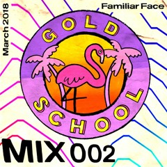 Gold School - Mix 002 w/ Familiar Face