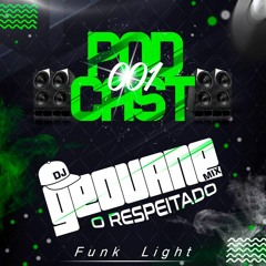 == PODCAST 001 FUNK LIGHT DJ GEOVANE MIX O RESPEITADO