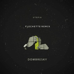 Dombresky - Utopia (Flechette Remix)