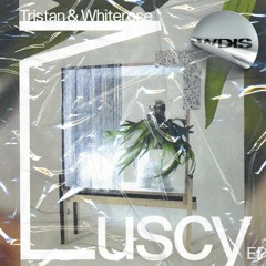 Tristan & Whiterose - Luscy EP