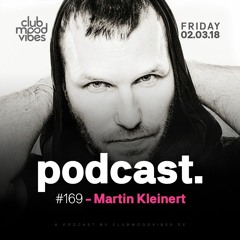 Club Mood Vibes Podcast #169: Martin Kleinert