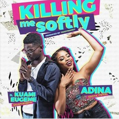 Adina - Killing Me Softly ft Kuami Eugene