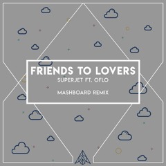 SuperJet - Friends To Lovers Ft. OFLO (MASHBOARD REMIX)