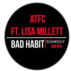 ATFC Ft Lisa Millett - Bad Habit (Someguy Dub Edit)