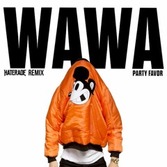 PARTY FAVOR - WAWA (HATERADE REMIX)