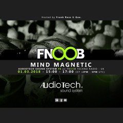 Mind Magnetic @ Audiotech Sound System #6 on Fnoob Techno Radio - UK (01.03.2018)