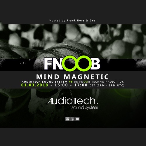 Mind Magnetic @ Audiotech Sound System #6 on Fnoob Techno Radio - UK (01.03.2018)