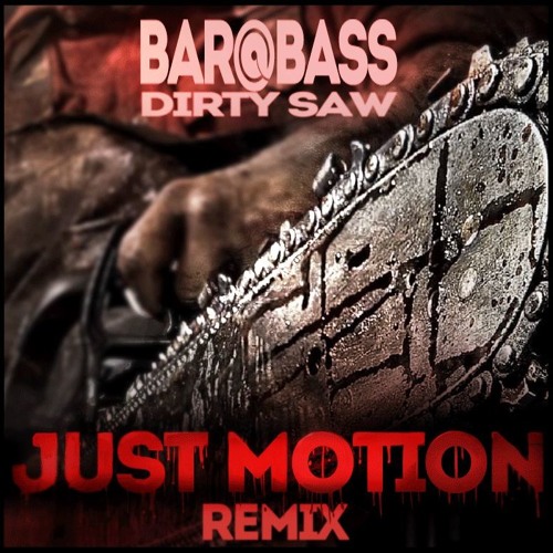 BAR@BASS - Dirty Saw (Part1) [JUST MOTION Remix]