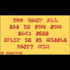 You Want All X Bad In Bum Bum X Back Bend X Split In Di Middle Party Mix By DJ ShaqTown