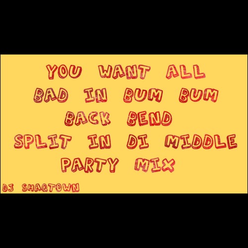 You Want All X Bad In Bum Bum X Back Bend X Split In Di Middle Party Mix By DJ ShaqTown