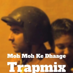 Moh Moh Ke Dhaage (BASS - TRAP MIX)