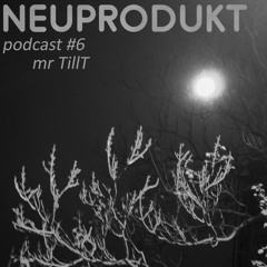neuprodukt podcast #6 - Mr. TillT