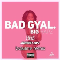 Big Hapz - Bad Gyal (J BRUUS & JAMES JAY Bassline Remix) #SCFIRST FREE DOWNLOAD