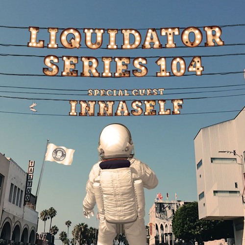 Liquidator Series 104 Special Guest innaSelf March 2018