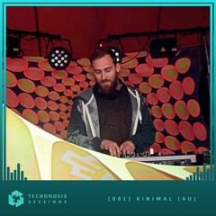 Techgnosis Sessions 001 - Kinimal [AU]