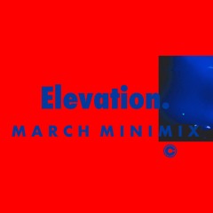 MARCH MINIMIX: Elevation