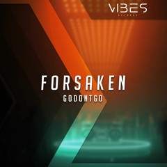 GODONTGO - Forsaken [Vibes Release]