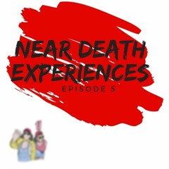 Episode 5: Near Death Experiences