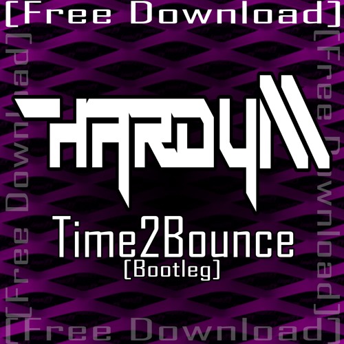 Hardy M - Time To Bounce Bootleg [FREE DOWNLOAD] (SHARE)