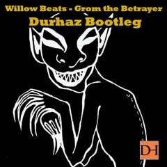 Willow Beats - Grom the Betrayer (Durhaz Bootleg)