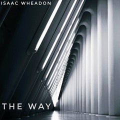 Isaac Wheadon - The Only Way (The Way)