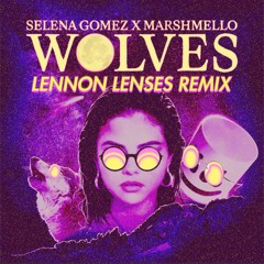 Marshmello x Selena Gomez - Wolves (Lennon Lenses Remix)