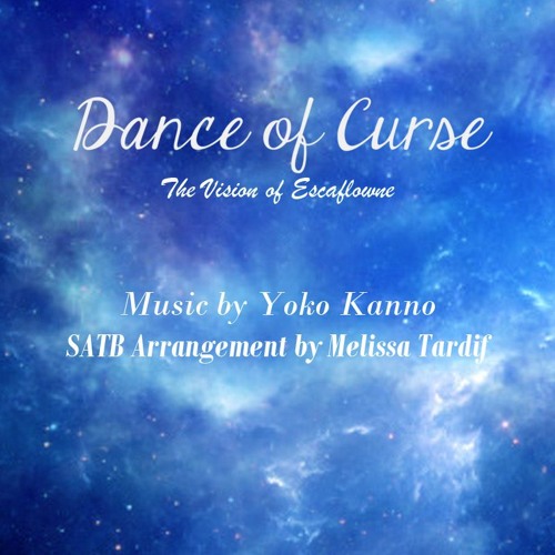 Dance Of Curse The Vision Of Escaflowne An Satb Arrangement By Melissa Tardif By Mel Tardif