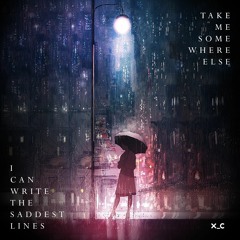 I Can Write The Saddest Lines Take Me Somewhere Else (XC Mashup)