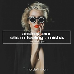 Andrey Exx & Elis M Feeling feat. Misha - Missing You
