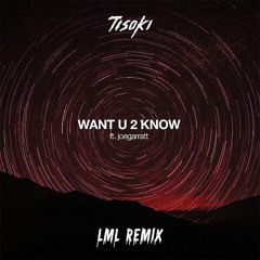 Tisoki - Want U 2 Know (LML Remix) [BUY = FREE DOWNLOAD]