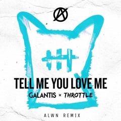 Galantis & Throttle - Tell Me You Love Me (ALWN Remix)