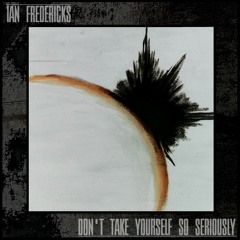 Don't Take Yourself So Seriously