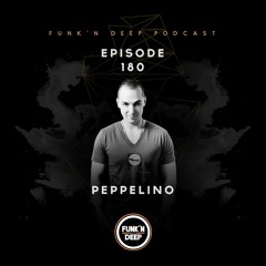 Funk'n Deep Podcast 180 - Peppelino
