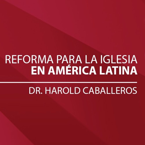 Stream Reforma para la Iglesia en América Latina by Harold Caballeros ...
