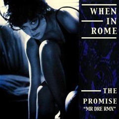 THE PROMISE- WHEN IN ROME (MR DRE REMIX)