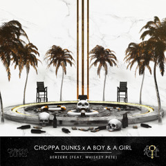 Choppa Dunks x A Boy & A Girl - Berzerk (feat. Whiskey Pete)