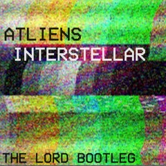 ATLIENS - INTERSTELLAR (THE LORD BOOTLEG)
